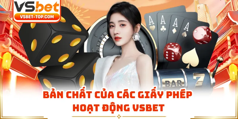 Bản Chất Của Các Giấy Phép Hoạt Động VSBET