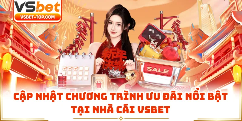Cập Nhật Chương Trình Ưu Đãi Nổi Bật Tại Nhà Cái VSBET
