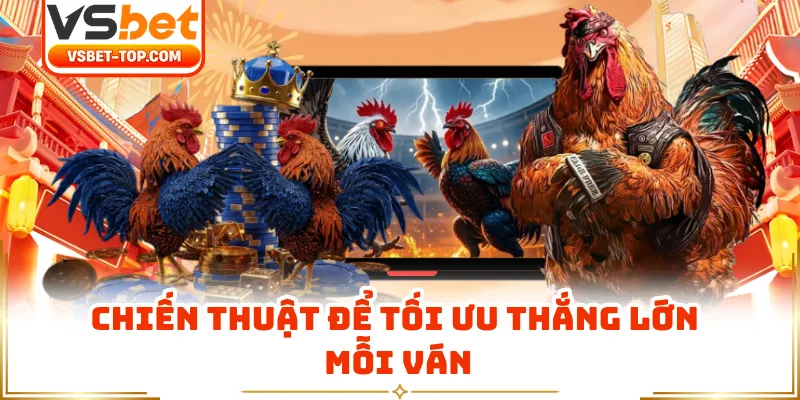Chiến Thuật Để Tối Ưu Thắng Lớn Mỗi Ván