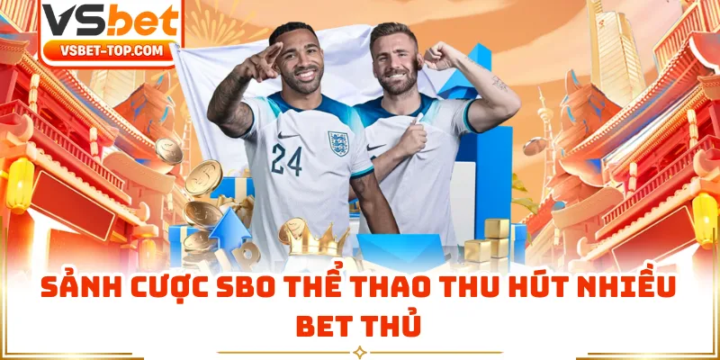 Sảnh Cược SBO Thể Thao Thu Hút Nhiều Bet Thủ