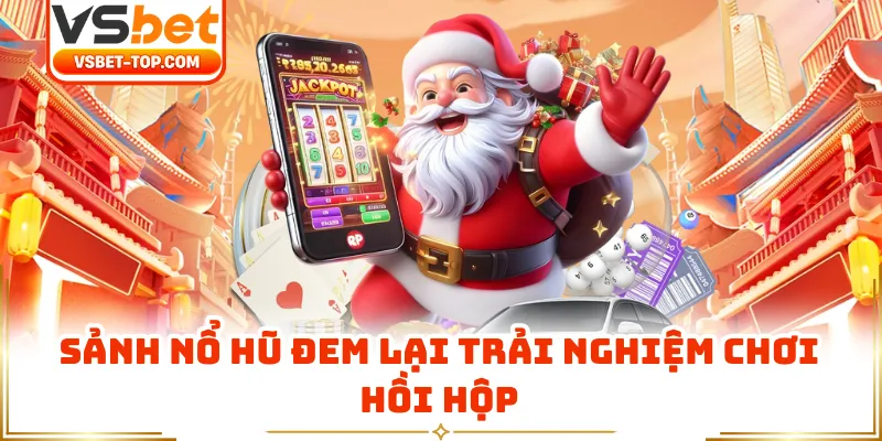 Sảnh Nổ Hũ Đem Lại Trải Nghiệm Chơi Hồi Hộp